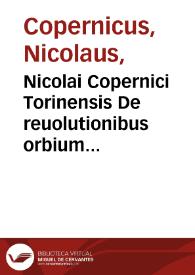 Nicolai Copernici Torinensis De reuolutionibus orbium coelestium, Libri VI ... | Biblioteca Virtual Miguel de Cervantes