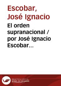 El orden supranacional / por José Ignacio Escobar Marqués de Valdeiglesias | Biblioteca Virtual Miguel de Cervantes
