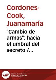 "Cambio de armas": hacia el umbral del secreto / Juanamaría Cordones-Cook | Biblioteca Virtual Miguel de Cervantes