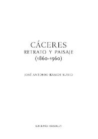 Cáceres : Retrato y paisaje (1860-1960)  / José Antonio Ramos Rubio | Biblioteca Virtual Miguel de Cervantes