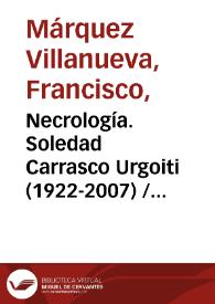 Necrología. Soledad Carrasco Urgoiti (1922-2007) / Francisco Márquez Villanueva | Biblioteca Virtual Miguel de Cervantes