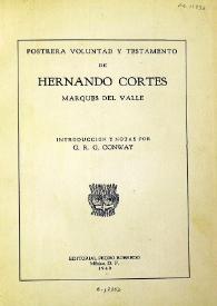 Postrera voluntad y testamento de Hernando Cortés, Marqués del Valle / introducción y notas por G. R. G. Conway | Biblioteca Virtual Miguel de Cervantes