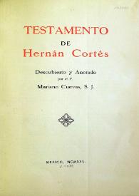 Testamento de Hernán Cortés / descubierto y anotado por el P. Mariano Cuevas, S. J. | Biblioteca Virtual Miguel de Cervantes