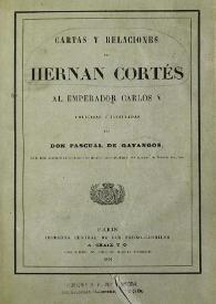 Más información sobre Cartas y relaciones de Hernán Cortés al Emperador Carlos V  / colegidas e ilustradas por Pascual de Gayangos