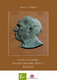 Ascua encendida: Antonio Machado, Baeza y la poesía / Antonio Chicharro Chamorro | Biblioteca Virtual Miguel de Cervantes
