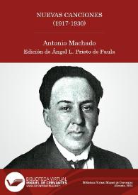 Nuevas canciones (1917-1930)  / Antonio Machado ; edición de Ángel L. Prieto de Paula | Biblioteca Virtual Miguel de Cervantes