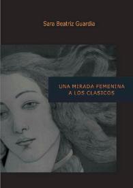 Una mirada femenina a los clásicos / Sara Beatriz Guardia | Biblioteca Virtual Miguel de Cervantes