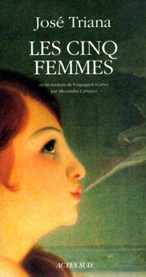  José Triana,  Les cinq femmes ,  trad.  Alexandra Carrasco, Arles, Actes Sud, 1999 