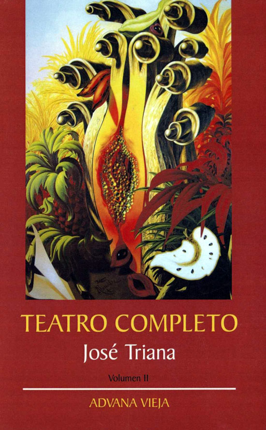  José Triana,  Teatro completo , Valencia, Aduana Vieja, 2011,  vols.   I  y  II  