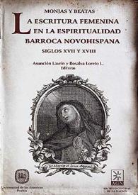 Monjas y beatas : la escritura femenina en la espiritualidad barroca novohispana : siglos XVII y XVIII