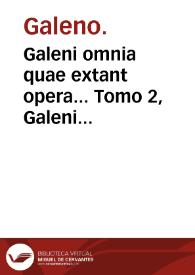 Galeni omnia quae extant opera... : quae circa aerem, cibum & potum, somnum & vigiliam, motum & quietem, inanitionem & repletionem, animi denique affectus versatur.