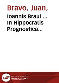 Ioannis Braui ... In Hippocratis Prognostica commentaria ...