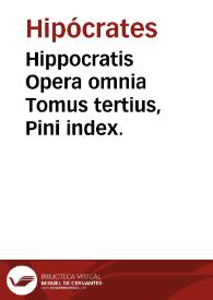 Hippocratis Opera omnia   Tomus tertius,  Pini index.