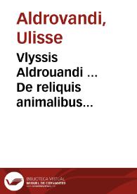 Vlyssis Aldrouandi ... De reliquis animalibus exanguibus libri quatuor, post mortem eius editi : nempé De mollibus, crustaceis, testaceis et zoophytis ...