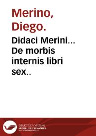 Didaci Merini... De morbis internis libri sex..