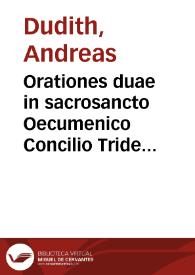 Orationes duae in sacrosancto Oecumenico Concilio Tridentino habitae a... Andrea Duditio... anno Domini MDLXII