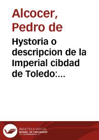 Hystoria o descripcion de la Imperial cibdad de Toledo : con todas las cosas acontecidas en ella desde su principio y fundacion ...