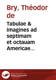 Tabulae & imagines ad septimam et octauam Americae partem ...