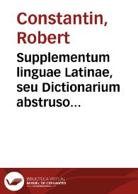 Supplementum linguae Latinae, seu Dictionarium abstrusorum vocabulorum