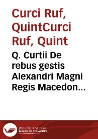Q. Curtii De rebus gestis Alexandri Magni Regis Macedonum, libri decem ...