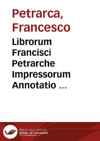 Librorum Francisci Petrarche Impressorum Annotatio ...