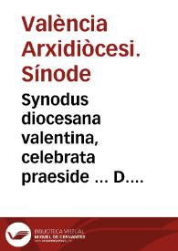 Synodus diocesana valentina, celebrata praeside ... D. Ioanne a Ribera patriarcha Antiocheno, & Archiepiscopo valentino, mense maio, anno 1594