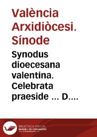 Synodus dioecesana valentina. Celebrata praeside ... D. Ioanne Ribera Patriarcha Antiocheno, [et] Archiepiscopo Valentino. Anno 1584