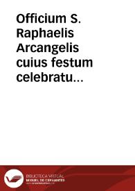 Officium S. Raphaelis Arcangelis cuius festum celebratur III Dominica post Pascha ...