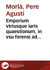 Emporium vtriusque iuris quaestionum, in vsu forensi admodum frequentium : in quinque diuisum partes ...