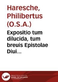 Expositio tum dilucida, tum breuis Epistolae Diui Pauli ad Romanos...