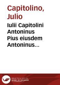 Iulii Capitolini Antoninus Pius eiusdem Antoninus philosophus