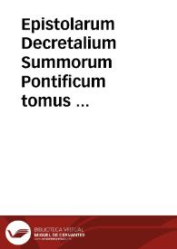 Epistolarum Decretalium Summorum Pontificum tomus ...