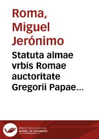 Statuta almae vrbis Romae auctoritate Gregorii Papae XIII a Senatu Populoq. Rom. reformata & edita...