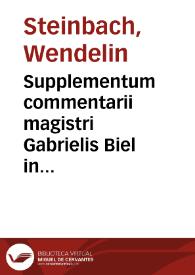 Supplementum commentarii magistri Gabrielis Biel in quartum librum Sententiarum