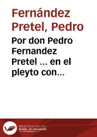 Por don Pedro Fernandez Pretel ... en el pleyto con ... don Diego de Arguello y Carvajal...