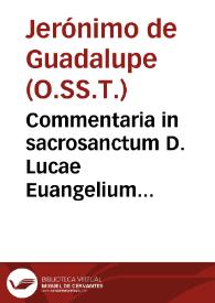 Commentaria in sacrosanctum D. Lucae Euangelium...