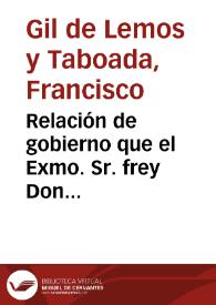 Relación de gobierno que el Exmo. Sr. frey Don Francisco Gil de Lemos y Taboada, Virrey del Perú, entrega a su succesor el Exmo. Señor de Vallenari. Año de 1796