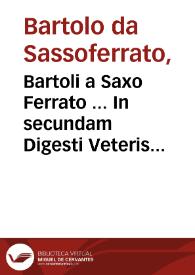 Bartoli a Saxo Ferrato ... In secundam Digesti Veteris partem commentaria