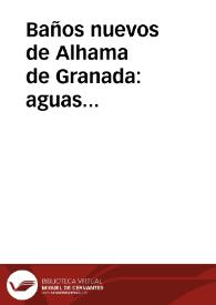 Baños nuevos de Alhama de Granada : aguas nitrogenadas, sulfhídricas, termales radioactivas...