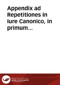 Appendix ad Repetitiones in Iure Canonico, in primum & secundum Decretalium libros...