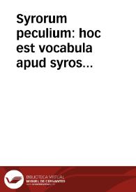 Syrorum peculium : hoc est vocabula apud syros scriptores passim vsurpata...