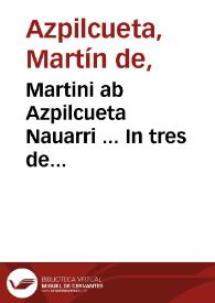 Martini ab Azpilcueta Nauarri ... In tres de poenitêtia distinctiones posteriores commentarij...