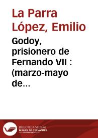 Godoy, prisionero de Fernando VII : (marzo-mayo de 1808)