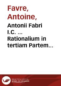 Antonii Fabri I.C. ... Rationalium in tertiam Partem Pandectarum, tomus quintus & ultimus...