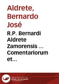 R.P. Bernardi Aldrete Zamorensis ... Comentariorum et disputationum ... in primam partem ... D. Thomae...:  tribus appendicibus locupletatus...:  tomus prior, de visione scientia Dei...