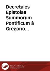 Decretales Epistolae Summorum Pontificum à Gregorio nono Põtifice Maximo collectae...