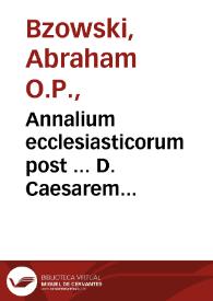 Annalium ecclesiasticorum post ... D. Caesarem Baronium ... tomus XVI, rerum in orbe christiano ab anno Domini 1431 vsq[ue] ad annum Domini 1448 gestarum narrationem complectens