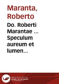 Do. Roberti Marantae ... Speculum aureum et lumen aduocatorum praxis civilis