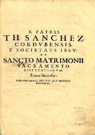 R. Patris Thomae Sanchez ... De sancto matrimonii sacramento disputationum : tomi tres. Volumen II