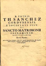 R. Patris Thomae Sanchez ... De sancto matrimonii sacramento disputationum : tomi tres. Volumen III